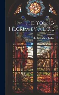 The Young Pilgrim, by A.L.O.E - Tucker, Charlotte Maria