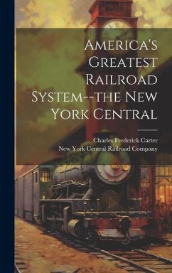 America's Greatest Railroad System--the New York Central - Carter, Charles Frederick