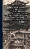 The Life And Teachings Of Confucius [containing The Confucian Analects, The Great Learning And The Doctrine Of The Mean] With Explanatory Notes, By J.