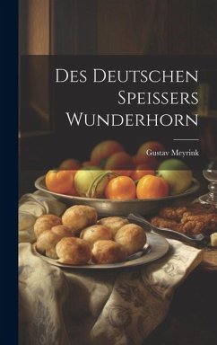 Des Deutschen Speissers Wunderhorn - Meyrink, Gustav