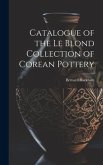 Catalogue of the Le Blond Collection of Corean Pottery