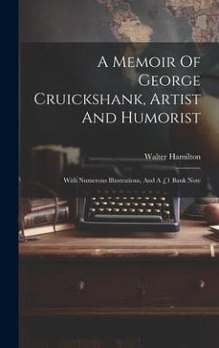 A Memoir Of George Cruickshank, Artist And Humorist: With Numerous Illustrations, And A £1 Bank Note - Hamilton, Walter