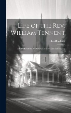 Life of the Rev. William Tennent: Late Pastor of the Presbyterian Church at Freehold, N.J - Boudinot, Elias