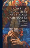 La Vie Et Les Miracles De Saint Nicolas, Archevêque De Myre...