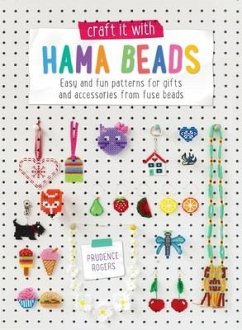 Craft it With Hama Beads: Easy and patterns for gifts and accessories from fuse beads - Rogers, Prudence