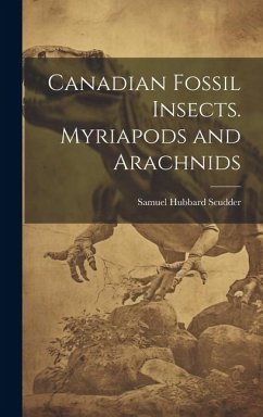 Canadian Fossil Insects. Myriapods and Arachnids - Scudder, Samuel Hubbard