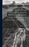 Chan-hai-king Antique Géographie Chinoise Traduite Pour La Premiére Fois Sur Le Texte Original, Volume 1...