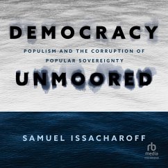 Democracy Unmoored: Populism and the Corruption of Popular Sovereignty - Issacharoff, Samuel