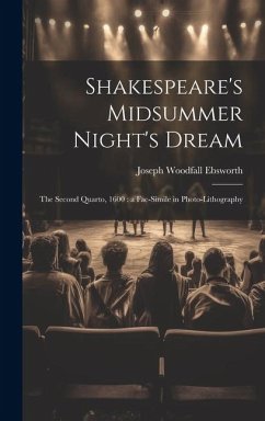 Shakespeare's Midsummer Night's Dream: The Second Quarto, 1600: a Fac-Simile in Photo-Lithography - Ebsworth, Joseph Woodfall