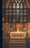 Oficio Parvo De Nuestra Señora: Puesto En Castellano, Ilustrado Con Notas