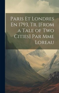 Paris Et Londres En 1793, Tr. [From a Tale of Two Cities] Par Mme Loreau - Anonymous