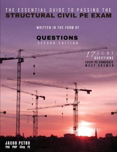 The Essential Guide to Passing the Structural Civil PE Exam Written in the form of Questions: 175 CBT Questions Every PE Candidate Must Answer - Petro, Jacob