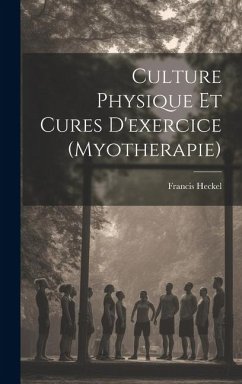 Culture Physique Et Cures D'exercice (Myotherapie) - Heckel, Francis