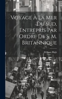 Voyage À La Mer Du Sud, Entrepris Par Ordre De S. M. Britannique - Bligh, William