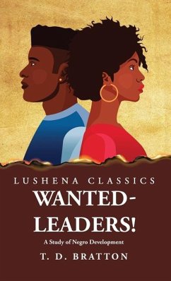 Wanted-Leaders! A Study of Negro Development - Theodore Dubose Bratton