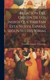 Relación Del Origen De Los Indios Que Habitan Esta Nueva Espanã Segun Sus Historias