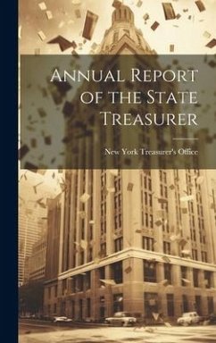 Annual Report of the State Treasurer - York (State) Treasurer's Office, New