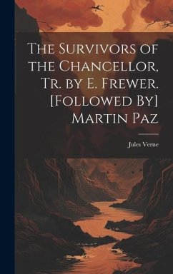 The Survivors of the Chancellor, Tr. by E. Frewer. [Followed By] Martin Paz - Verne, Jules