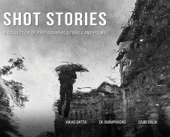 Shot Stories - A Collection of Photographs, Stories and Poems - Datta, Vikas; Guruprasad, Ck; Dalvi, Sajid