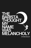 The Barista Thought My Name Was Melancholy