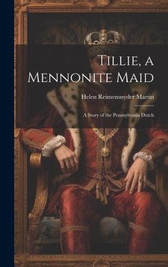 Tillie, a Mennonite Maid: A Story of the Pennsylvania Dutch - Martin, Helen Reimensnyder
