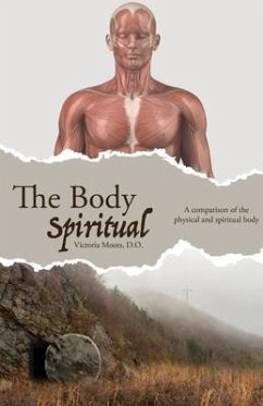 The Body Spiritual: A comparison of the physical and spiritual body - Moots, Victoria