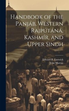 Handbook of the Panjáb, Western Rajpútáná, Kashmír, and Upper Sindh - Eastwick, Edward B.; Murray, John