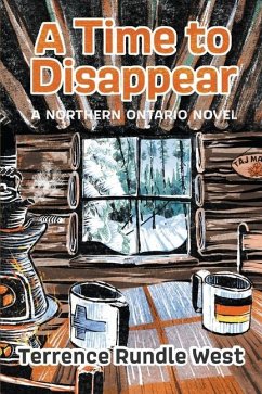 A Time to Disappear: A Northern Ontario Novel - West, Terrence Rundle