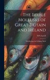 The Edible Mollusks of Great Britain and Ireland: With Recipes for Cooking Them