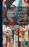 Histoire Des Cafés-concerts Et Des Cafés De Paris...