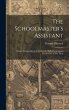 The Schoolmaster's Assistant: Being a... - Bild 1