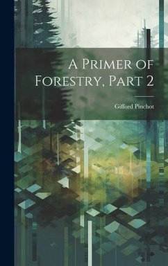 A Primer of Forestry, Part 2 - Pinchot, Gifford