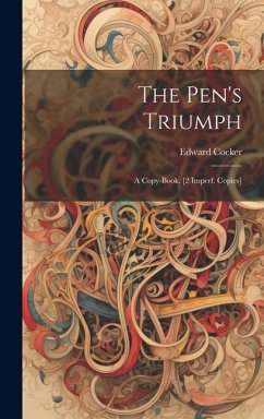 The Pen's Triumph: A Copy-Book. [2 Imperf. Copies] - Cocker, Edward