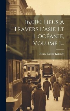 16,000 Lieus À Travers L'asie Et L'océanie, Volume 1... - Russell-Killough, Henry