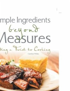 Simple Ingredients beyond Measures: Adding a Twist to Cooking - White, Carolyn