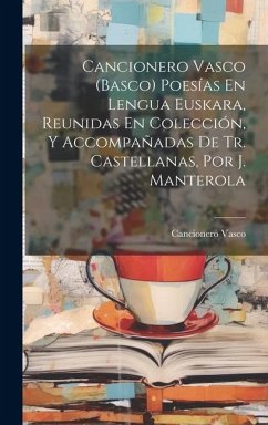 Cancionero Vasco (Basco) Poesías En Lengua Euskara, Reunidas En Colección, Y Accompañadas De Tr. Castellanas, Por J. Manterola - Vasco, Cancionero