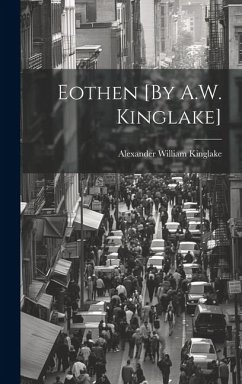 Eothen [By A.W. Kinglake] - Kinglake, Alexander William