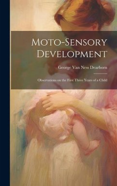 Moto-sensory Development: Observations on the First Three Years of a Child - Ness Dearborn, George van