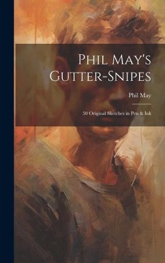 Phil May's Gutter-snipes: 50 Original Sketches in pen & Ink - May, Phil