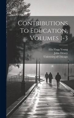 Contributions To Education, Volumes 1-3 - Young, Ella Flagg; Dewey, John