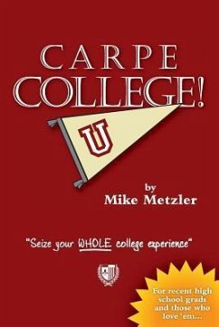 Carpe College! Seize Your Whole College Experience - Metzler, Michael; Metzler, Mike