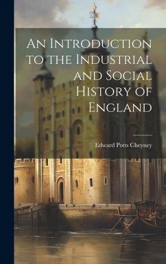 An Introduction to the Industrial and Social History of England - Cheyney, Edward Potts