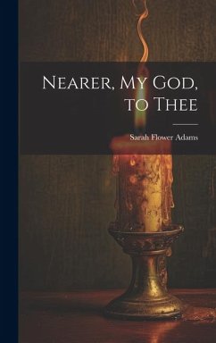 Nearer, my God, to Thee - Adams, Sarah Flower