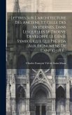 Lettres Sur L'architecture Des Anciens, Et Celle Des Modernes, Dans Lesquelles Se Trouve Développé Le Génie Symbolique Qui Présida Aux Monumens De L'a