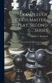 Examples Of Chess Master-play, Second Series: (being A Sequel To The Translation Of Schachmeisterpartien, By Jean Dufresne)