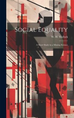 Social Equality: A Short Study in a Missing Science - Mallock, W. H.
