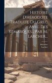 Histoire D'hérodote Traduite Du Grec Avec Des Remarques... Par M. Larcher...