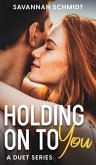 Holding On To You - A Duet Series (Collector's Edition)