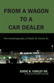 The Autobiography of Eddie B Corley Sr. &quote;From A Wagon To A Car Dealer&quote;