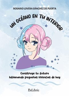 Un océano en tu interior. Construye tu futuro hilvanando pequeñas vivencias de hoy, Un océano en tu interior. Construye tu futuro hilvanando pequeñas vivencias de hoy - Lovera Sánchez de Puerta, Lovera Sánche